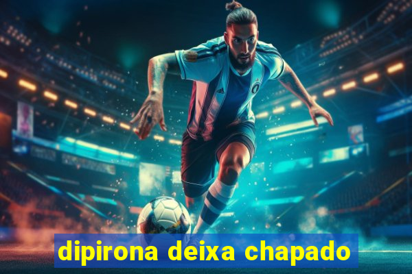 dipirona deixa chapado